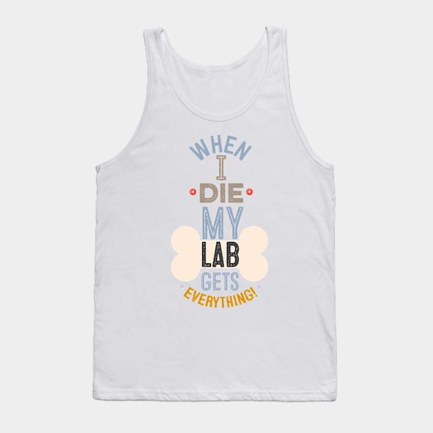 When I Die, My Lab Gets Everything! Tank Top by veerkun